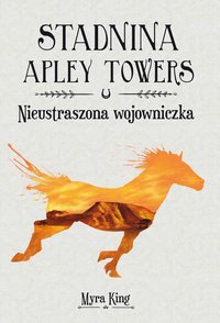 Stadnina Apley Towers. Tom 4. Nieustraszona wojowniczka - Myra King - ebook