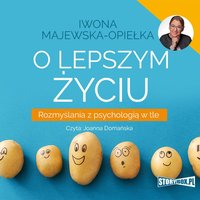 O lepszym życiu. Rozmyślania z psychologią w tle - Iwona Majewska-Opiełka - audiobook