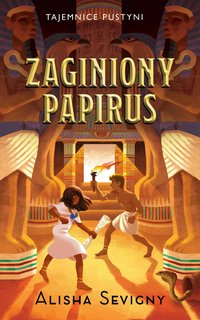 Tajemnice pustyni. Tom 1. Zaginiony papirus - Alisha Sevigny - ebook