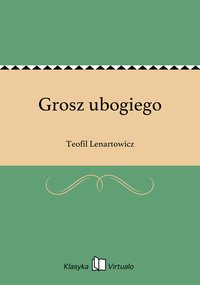 Grosz ubogiego - Teofil Lenartowicz - ebook