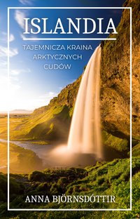 Islandia. Tajemnicza kraina arktycznych cudów - Anna Bjornsdottir - ebook
