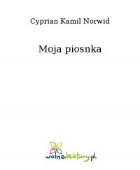 Moja piosnka - Cyprian Kamil Norwid - ebook
