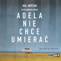 Adela nie chce umierać - Aga Antczak - audiobook