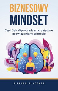Biznesowy mindset. Czyli jak wprowadzać kreatywne rozwiązania w biznesie - Richard Blackman - ebook