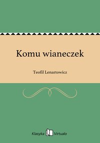 Komu wianeczek - Teofil Lenartowicz - ebook