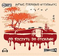 Od szczytu do otchłani - Antoni Ferdynand Ossendowski - audiobook