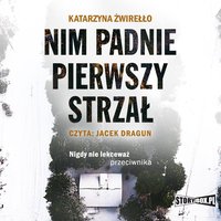 Nim padnie pierwszy strzał - Katarzyna Żwirełło - audiobook