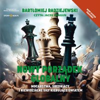 Nowy porządek globalny. Mocarstwa, średniacy i niewidzialne siły kierujące światem - Bartłomiej Radziejewski - audiobook