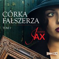 Córka fałszerza. Tom 1 - Joanna Jax - audiobook