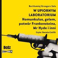 W upiornym laboratorium. Homunkulus, golem, potwór Frankensteina, Mr Hyde i inni - Bartłomiej Grzegorz Sala - audiobook