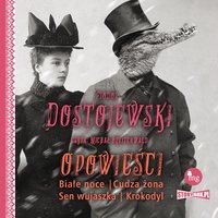 Opowieści. Białe noce, Cudza żona, Sen wujaszka, Krokodyl - Fiodor Dostojewski - audiobook