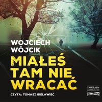 Miałeś tam nie wracać - Wojciech Wójcik - audiobook