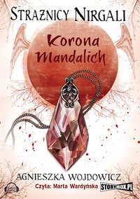 Strażnicy Nirgali. Tom 3 Korona Mandalich - Agnieszka Wojdowicz - audiobook