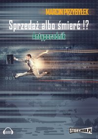 Sprzedaż albo śmierć!? Antyporadnik - Marcin Przybyłek - audiobook