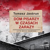 Dom pisarzy w czasach zarazy - Tomasz Jastrun - audiobook