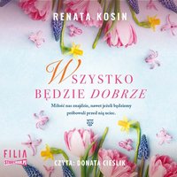 Wszystko będzie dobrze - Renata Kosin - audiobook