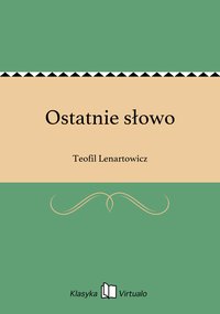 Ostatnie słowo - Teofil Lenartowicz - ebook