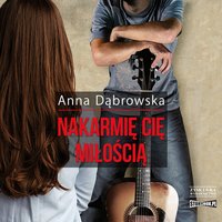 Nakarmię cię miłością - Anna Dąbrowska - audiobook