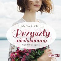 Przyszły niedokonany - Hanna Cygler - audiobook