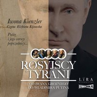 Rosyjscy tyrani. Od Iwana Groźnego do Władimira Putina - Iwona Kienzler - audiobook