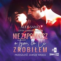 Nie zapomnisz o tym, co Ci zrobiłem - Alex Sand - audiobook