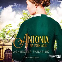 Na Podlasiu. Tom 1. Antonia - Agnieszka Panasiuk - audiobook