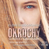 Okruchy gorzkiej czekolady. Tom 2. Serce na wietrze - Elżbieta Sidorowicz - audiobook