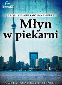Młyn w piekarni - Jarosław Abramow-Newerly - audiobook