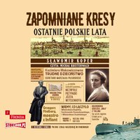 Zapomniane Kresy. Ostatnie polskie lata - Sławomir Koper - audiobook