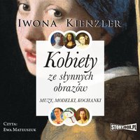 Kobiety ze słynnych obrazów. Muzy, modelki, kochanki - Iwona Kienzler - audiobook