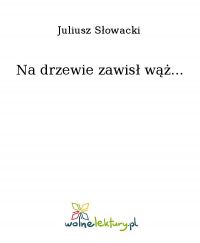 Na drzewie zawisł wąż... - Juliusz Słowacki - ebook