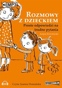 Rozmowy z dzieckiem. Proste odpowiedzi na trudne pytania - Justyna Korzeniewska - audiobook