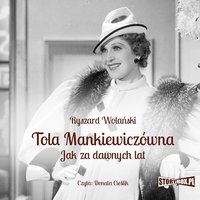 Tola Mankiewiczówna. Jak za dawnych lat - Ryszard Wolański - audiobook