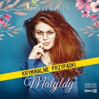 Kryminalne przypadki Matyldy - Bożena Mazalik - audiobook