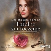 Fatalne zauroczenie. Tom 2 - Elżbieta Gizela Erban - audiobook