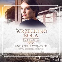 Wrzeciono Boga. Tom 3. Jutrznia - Andrzej H. Wojaczek - audiobook