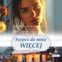 Szepcz do mnie więcej - Weronika Tomala - audiobook