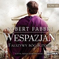 Wespazjan. Tom III. Fałszywy bóg Rzymu - Robert Fabbri - audiobook