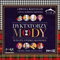 Dyktatorzy mody. Wzloty, upadki, skandale - Iwona Kienzler - audiobook