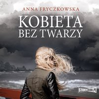 Kobieta bez twarzy - Anna Fryczkowska - audiobook