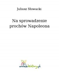 Na sprowadzenie prochów Napoleona - Juliusz Słowacki - ebook
