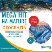 Mega hit na maturę. Geografia 2. Procesy egzogeniczne. Hydrosfera. Gleby i roślinność - Opracowanie zbiorowe - audiobook