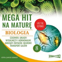 Mega hit na maturę. Biologia 8. Człowiek. Układy: wydalniczy i hormonalny. Narządy zmysłów. Neurony. Transport gazów - Opracowanie zbiorowe - audiobook