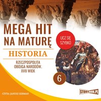 Mega hit na maturę. Historia 6. Rzeczpospolita Obojga Narodów. XVII wiek - Opracowanie zbiorowe - audiobook
