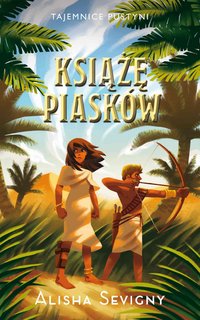 Tajemnice pustyni. Książę piasków. Tom 2 - Alisha Sevigny - ebook