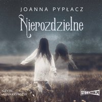 Nierozdzielne - Joanna Pypłacz - audiobook