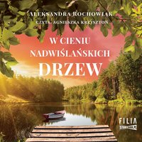W cieniu nadwiślańskich drzew - Aleksandra Rochowiak - audiobook