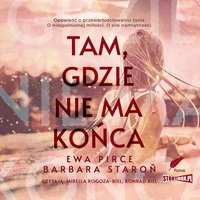 Tam, gdzie nie ma końca - Ewa Pirce - audiobook