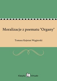 Moralizacje z poematu "Organy" - Tomasz Kajetan Węgierski - ebook