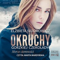 Okruchy gorzkiej czekolady. Tom 1. Morze ciemności - Elżbieta Sidorowicz - audiobook